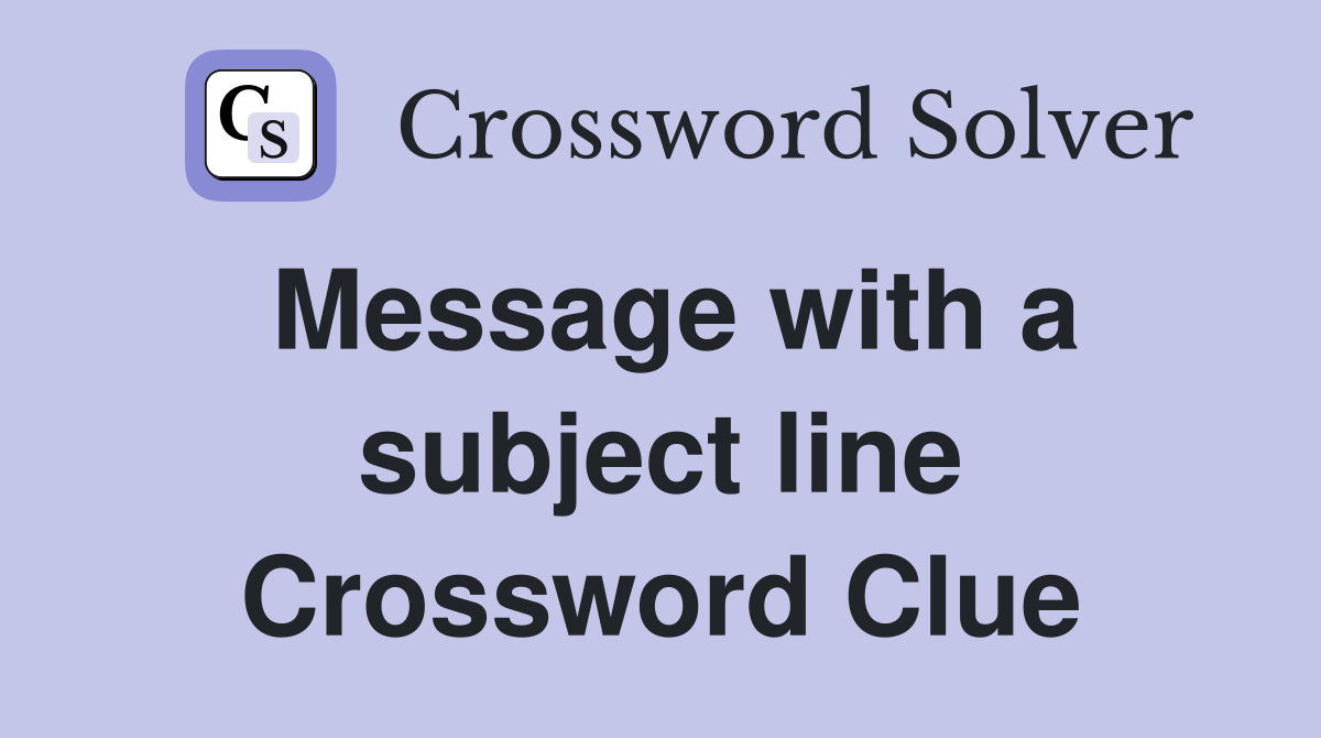Message with a subject line Crossword Clue