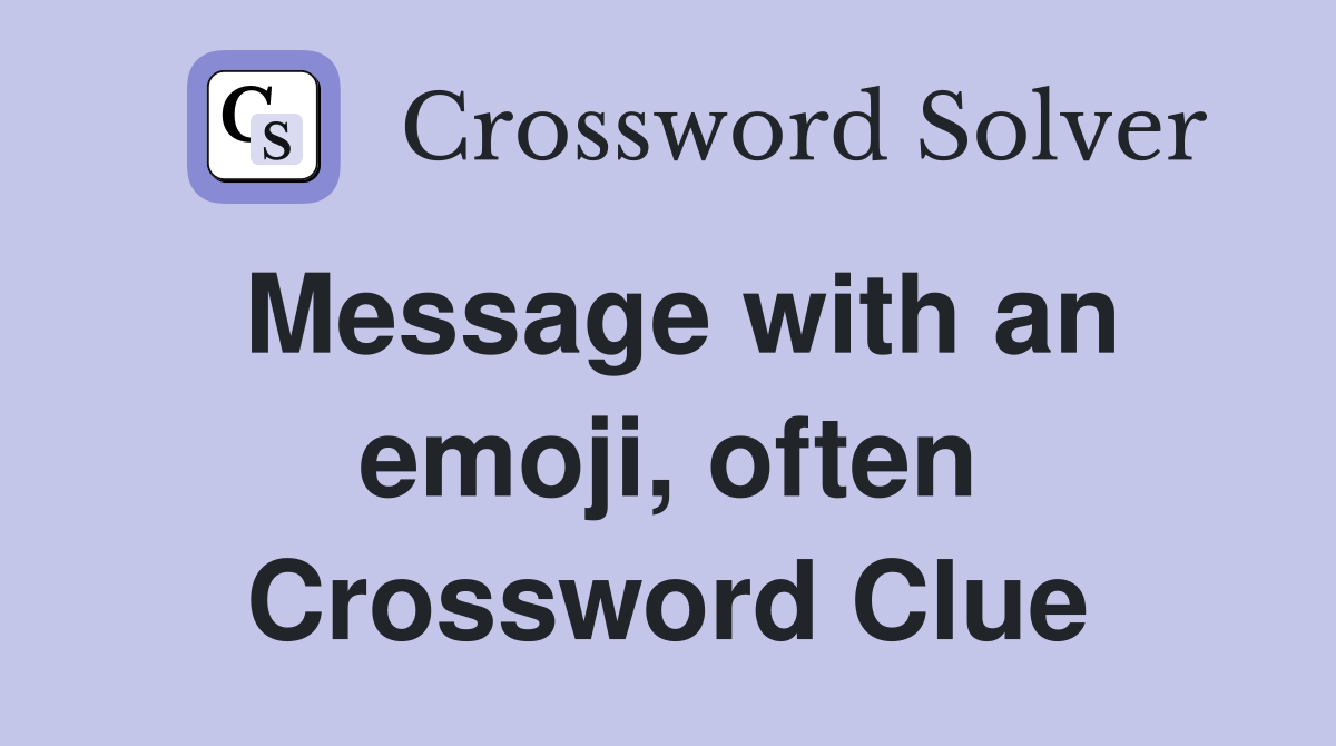 Message with an emoji, often Crossword Clue