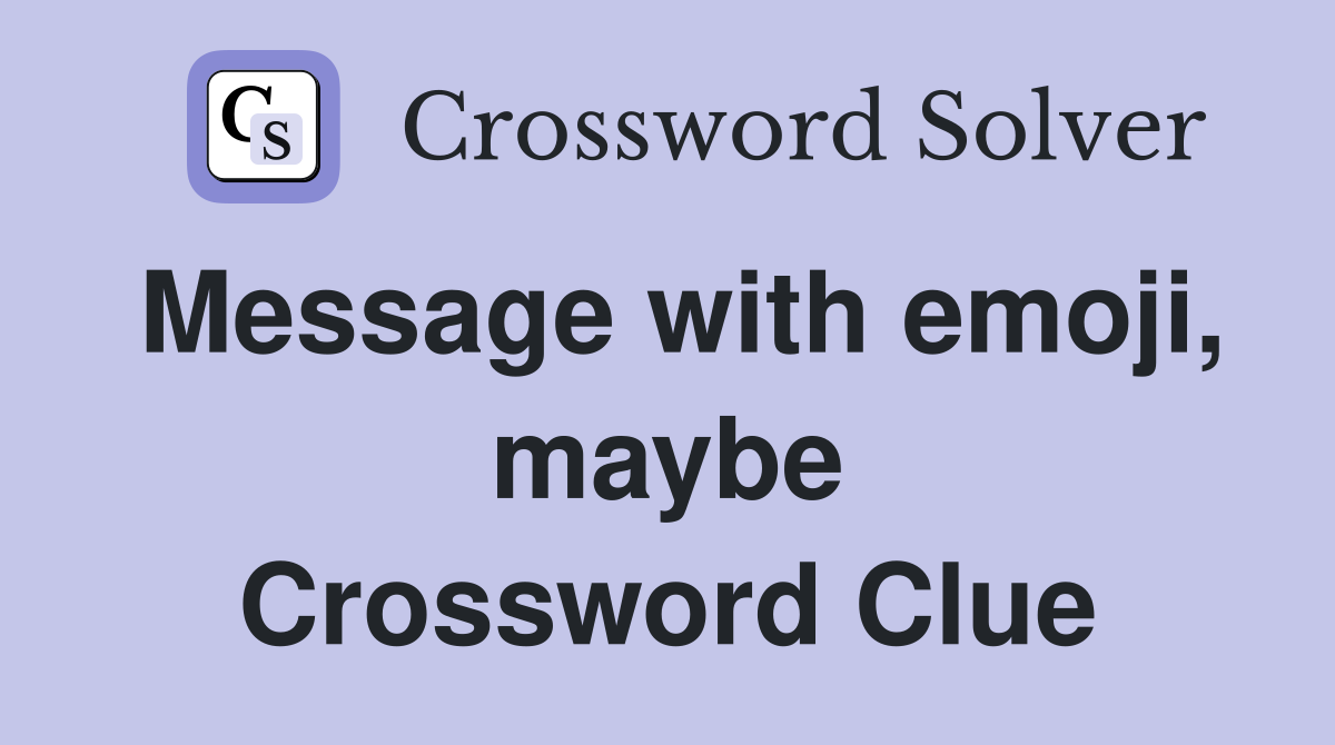 Message with emoji, maybe Crossword Clue