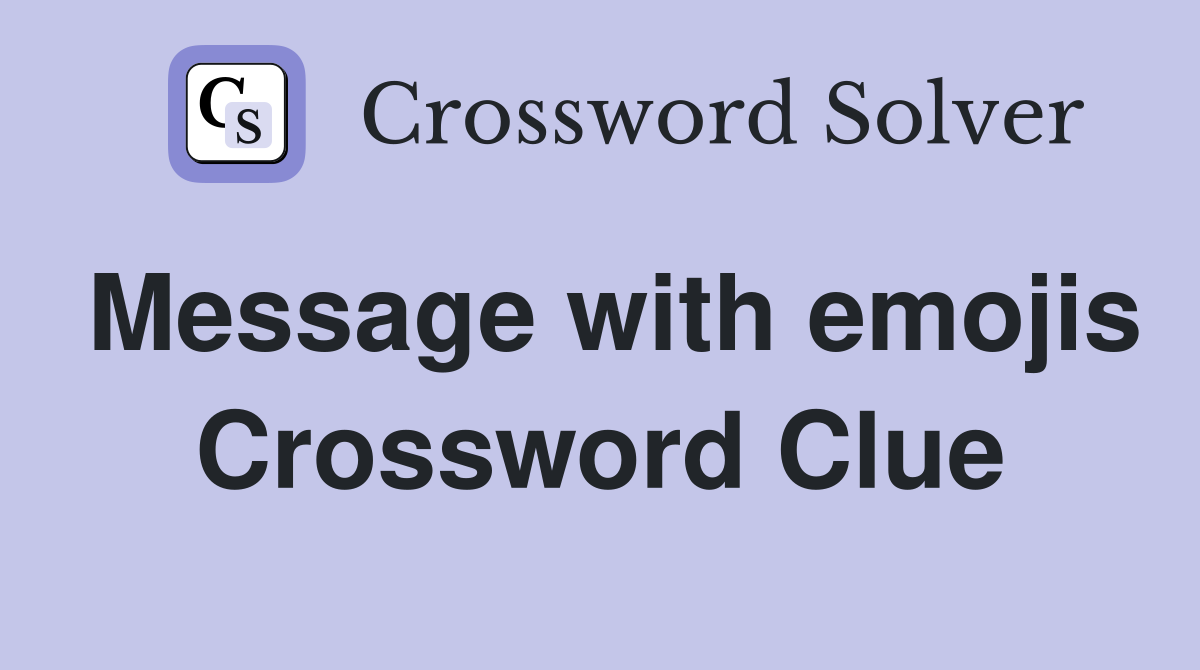 Message with emojis Crossword Clue