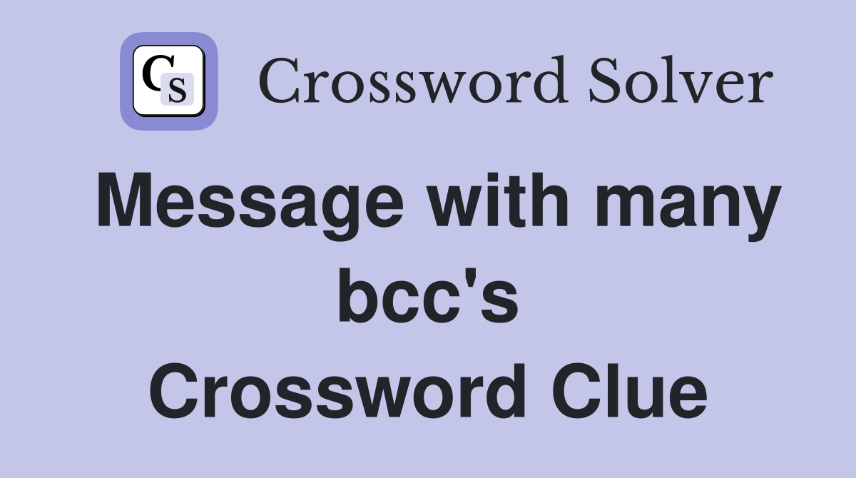Message with many bcc's Crossword Clue