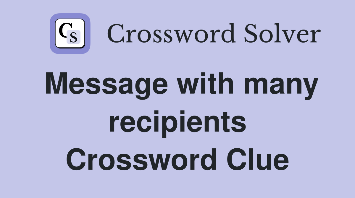 Message with many recipients Crossword Clue