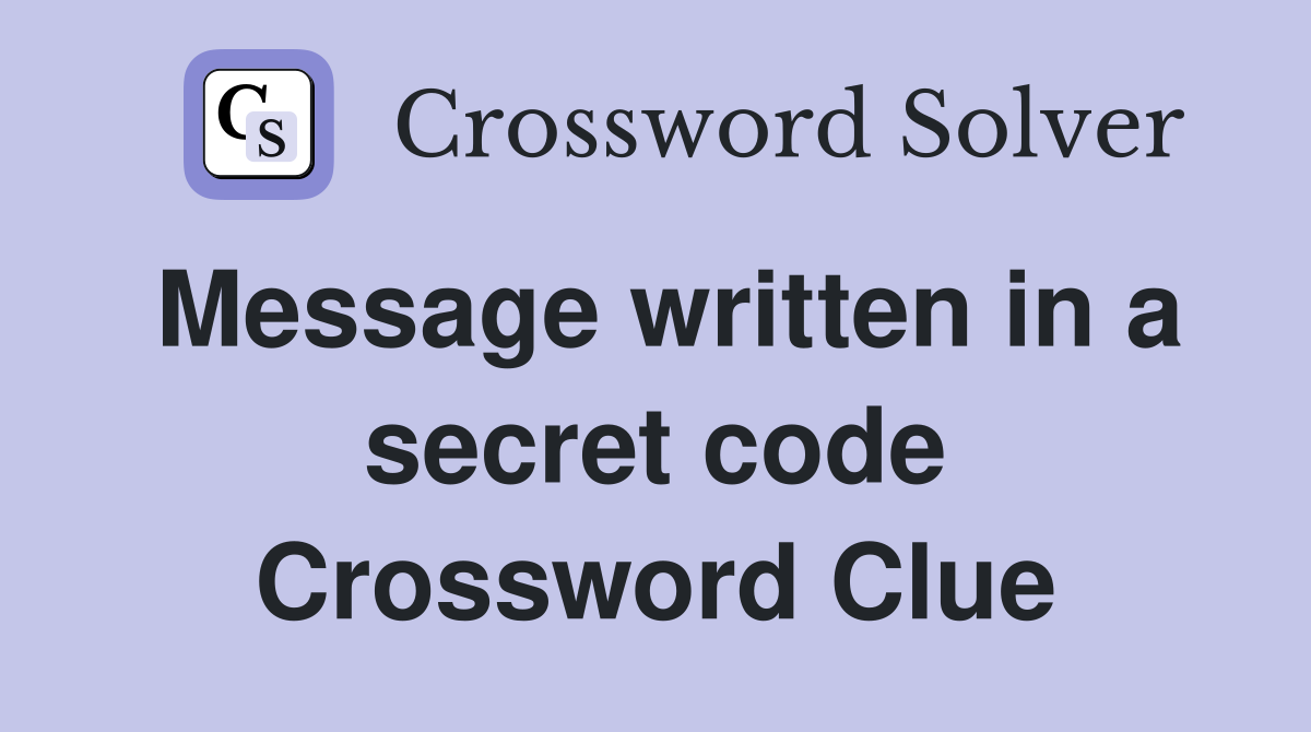 Message written in a secret code Crossword Clue