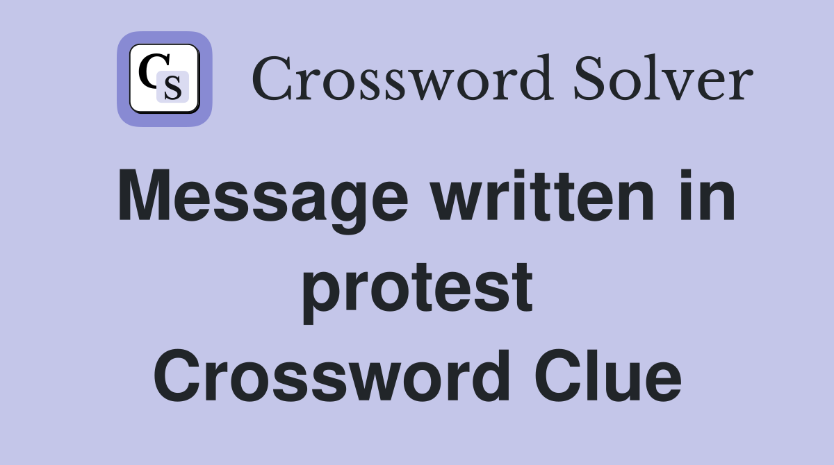 Message written in protest Crossword Clue