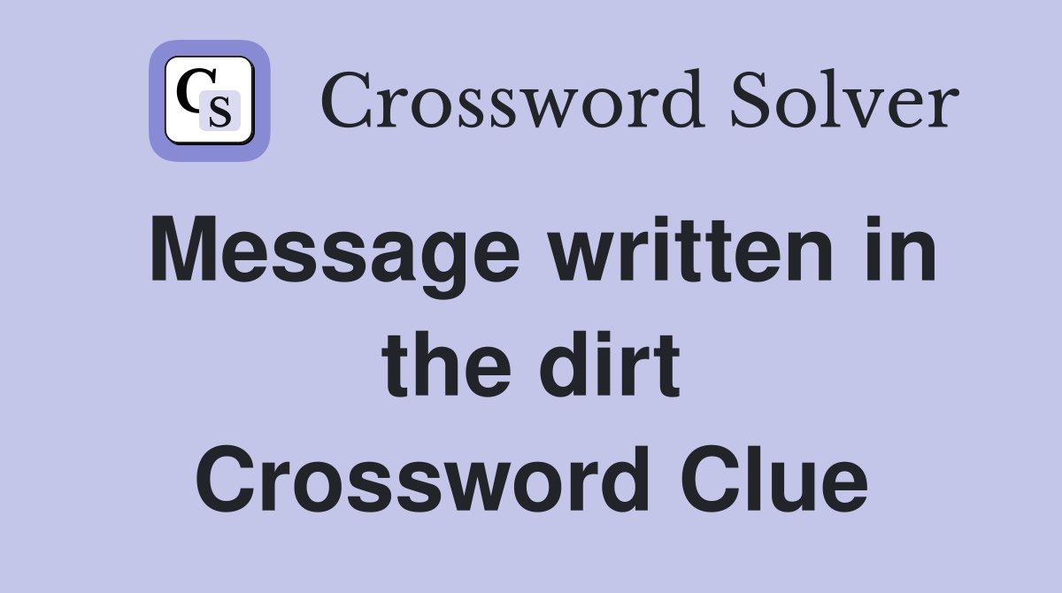 Message written in the dirt Crossword Clue