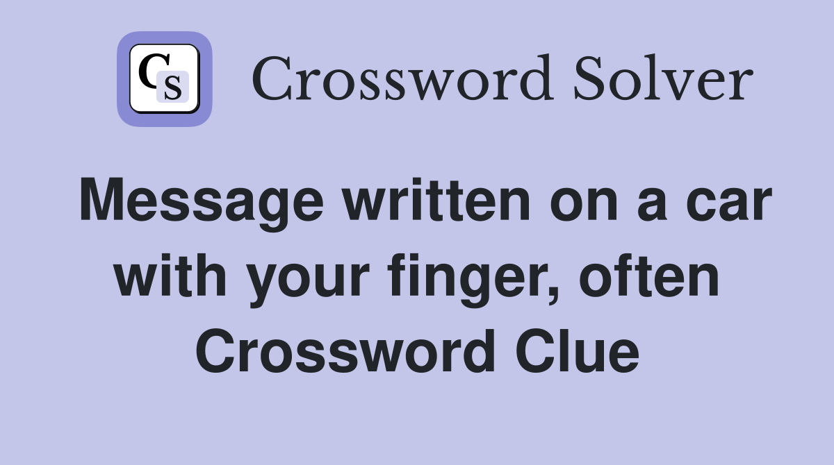Message written on a car with your finger, often Crossword Clue