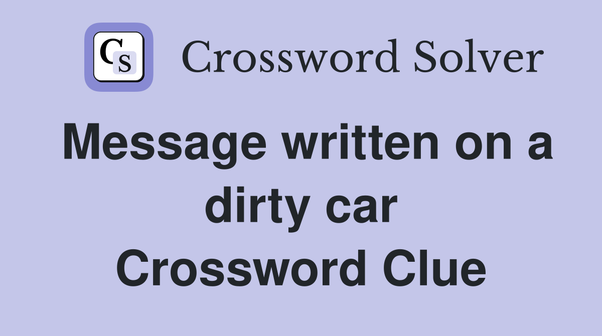 Message written on a dirty car Crossword Clue