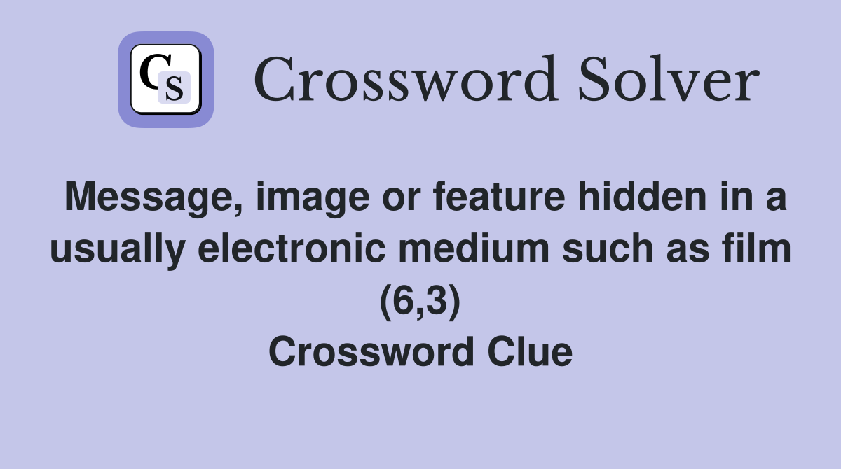 Message, image or feature hidden in a usually electronic medium such as film (6,3) Crossword Clue
