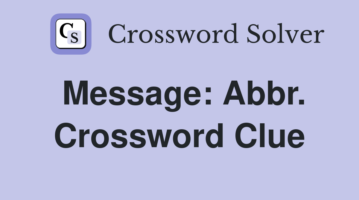 Message: Abbr. Crossword Clue