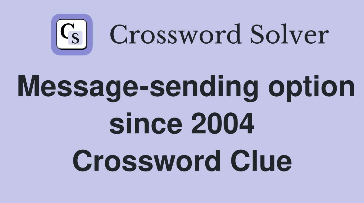 Message-sending option since 2004 Crossword Clue