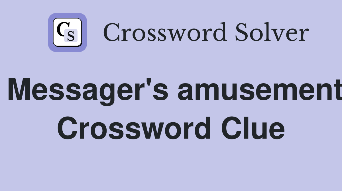Messager's amusement Crossword Clue
