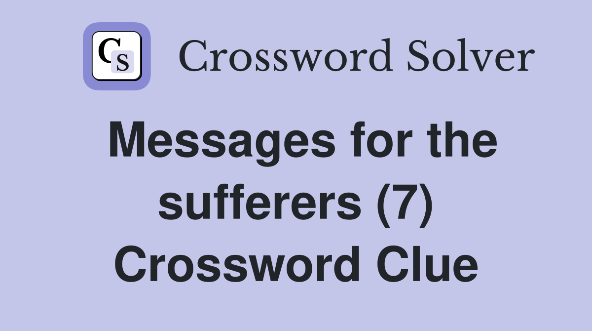 Messages for the sufferers (7) Crossword Clue