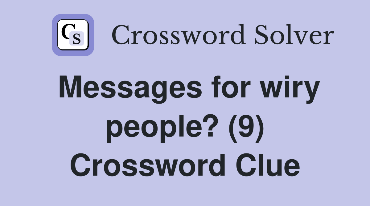 Messages for wiry people? (9) Crossword Clue