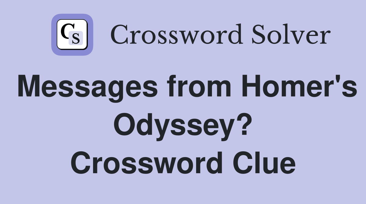 Messages from Homer's Odyssey? Crossword Clue