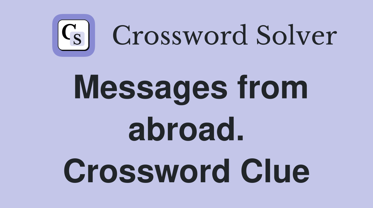 Messages from abroad. Crossword Clue