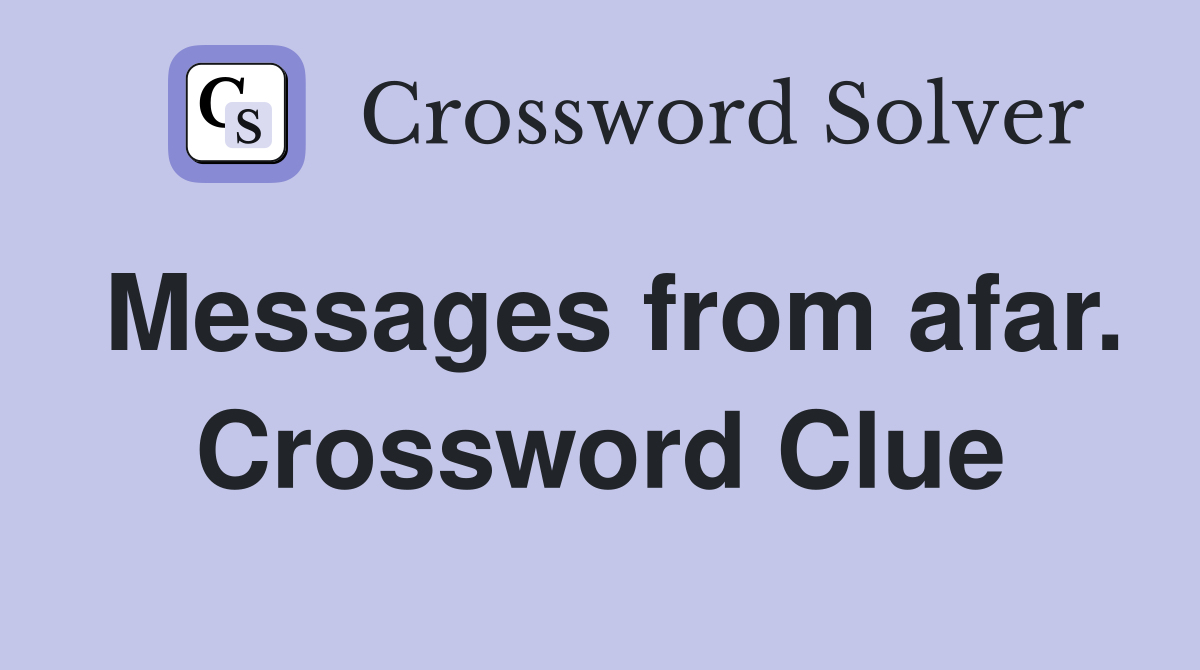 Messages from afar. Crossword Clue