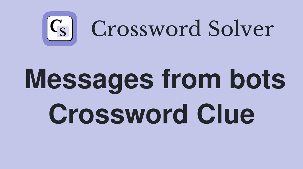 Messages from bots Crossword Clue