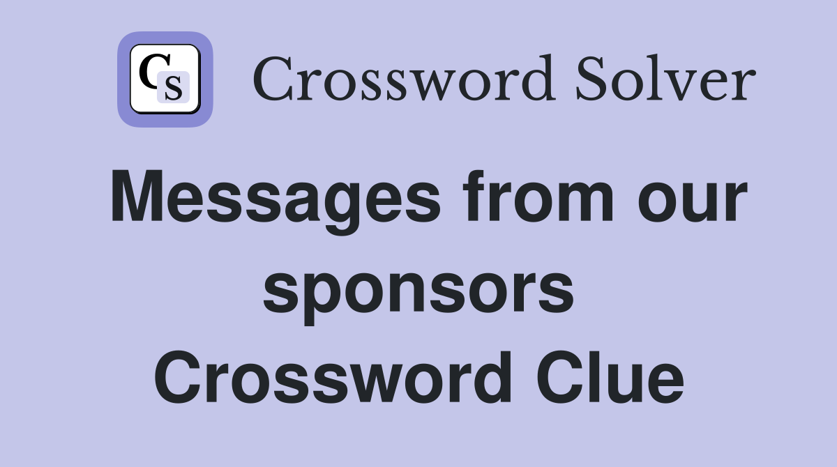 Messages from our sponsors Crossword Clue