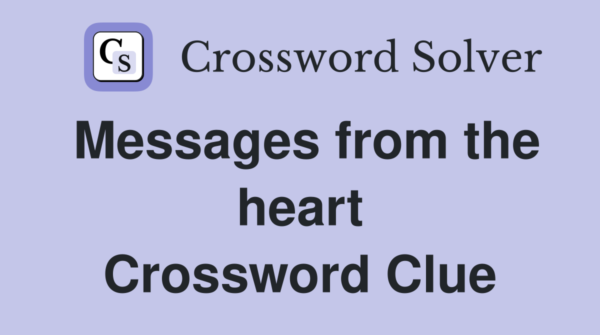 Messages from the heart Crossword Clue
