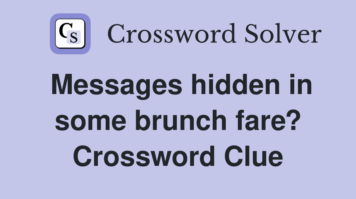 Messages hidden in some brunch fare? Crossword Clue