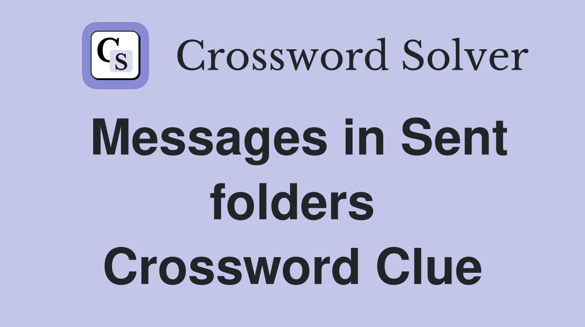 Messages in Sent folders Crossword Clue