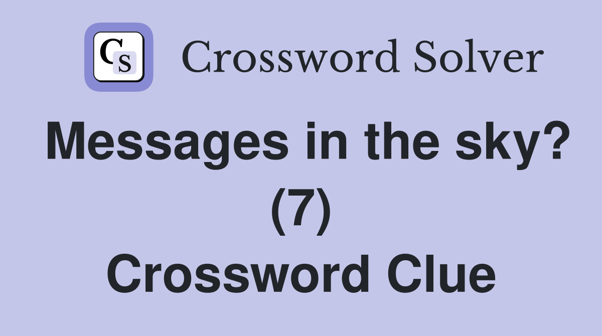Messages in the sky? (7) Crossword Clue
