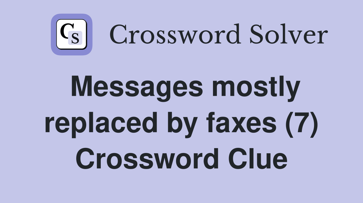 Messages mostly replaced by faxes (7) Crossword Clue