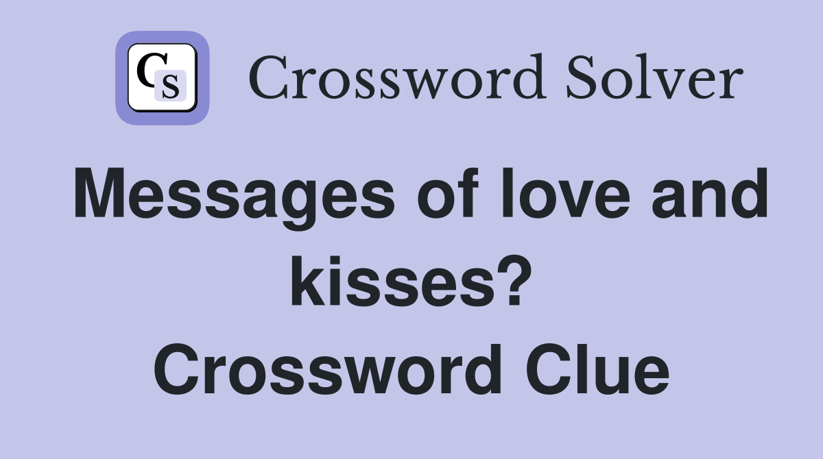 Messages of love and kisses? Crossword Clue