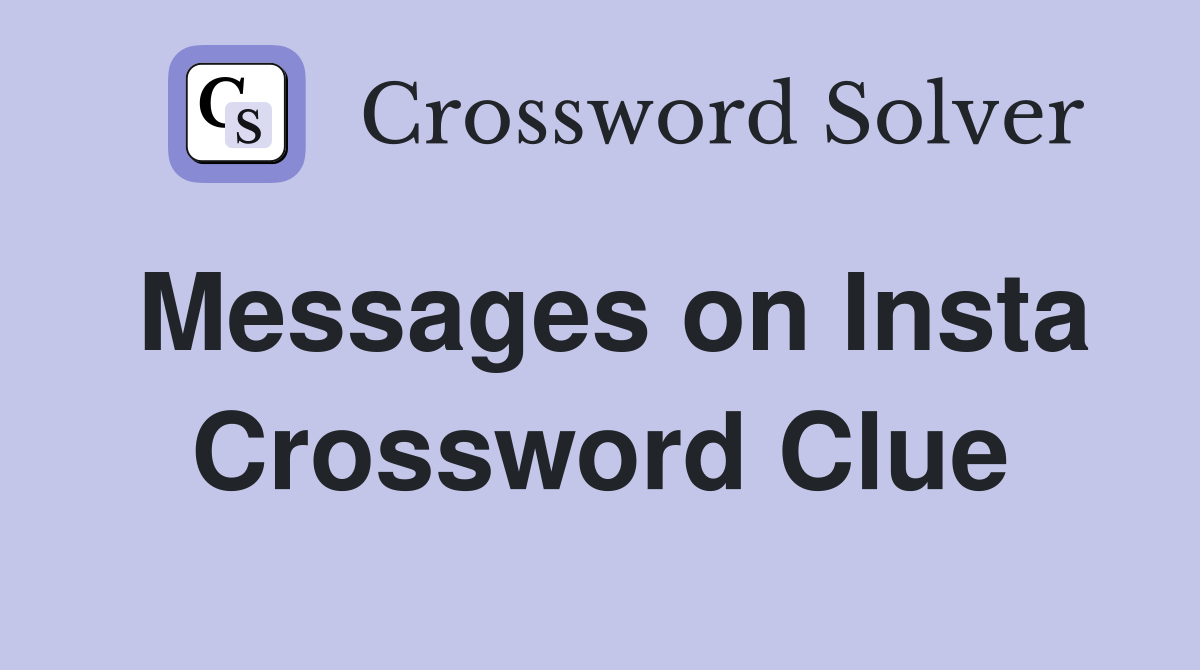 Messages on Insta Crossword Clue