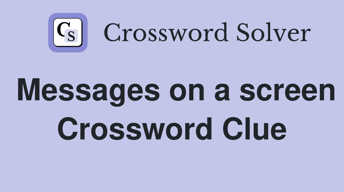 Messages on a screen Crossword Clue