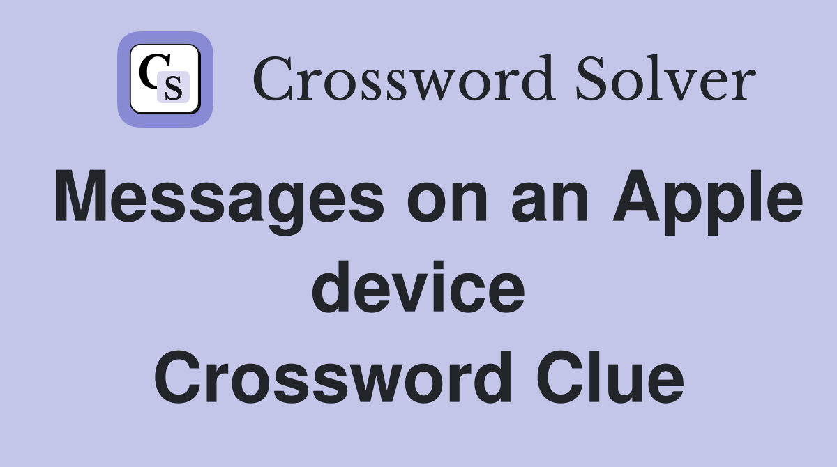 Messages on an Apple device Crossword Clue