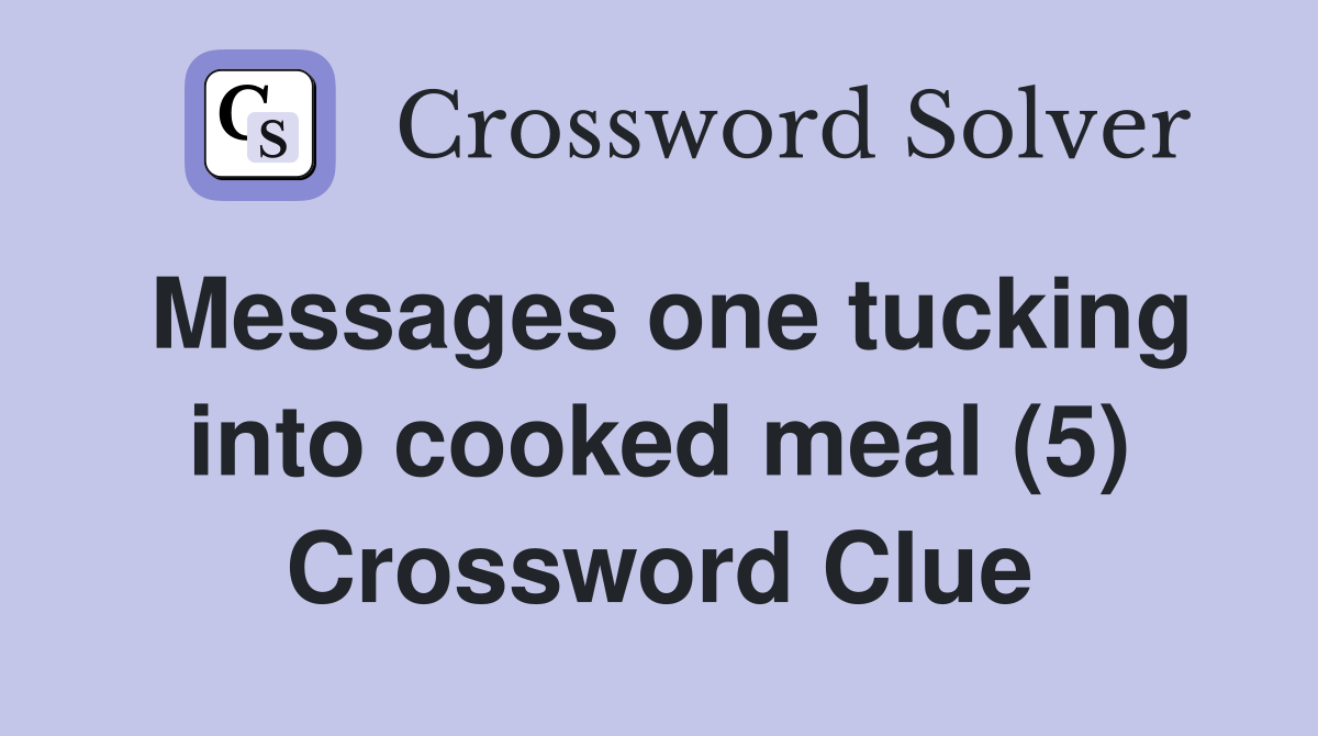 Messages one tucking into cooked meal (5) Crossword Clue