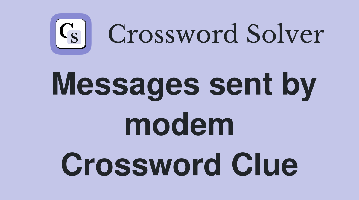 Messages sent by modem Crossword Clue