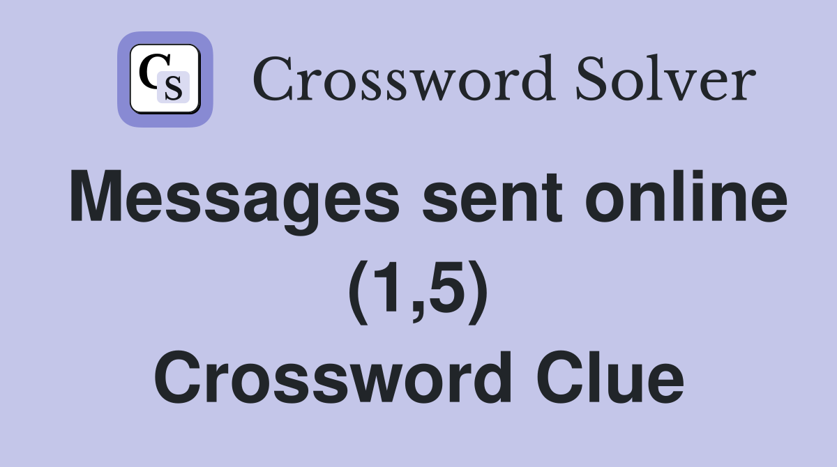 Messages sent online (1,5) Crossword Clue
