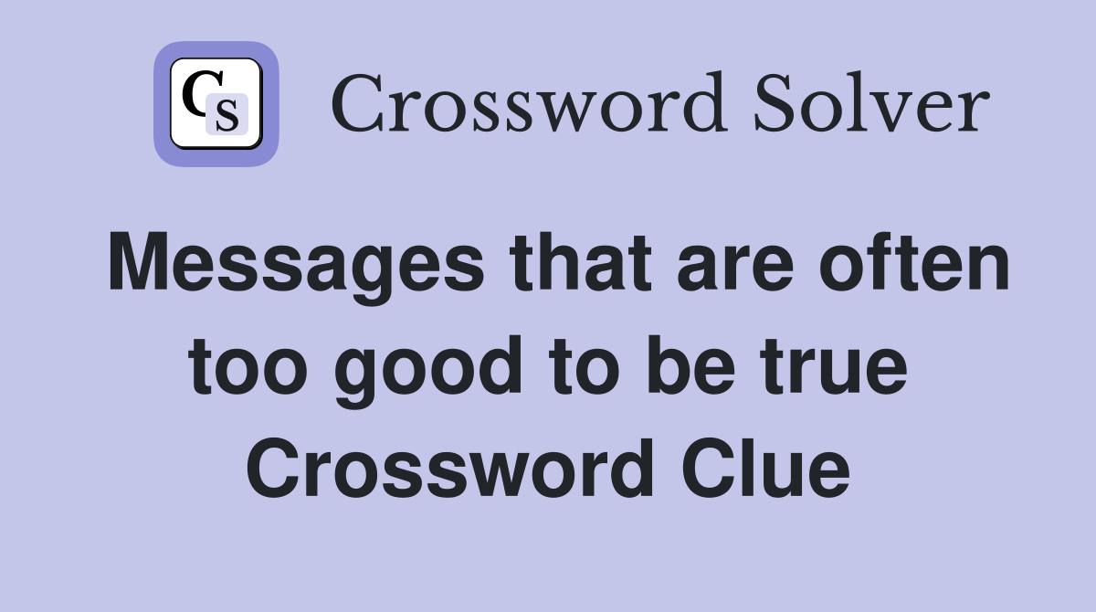 Messages that are often too good to be true Crossword Clue