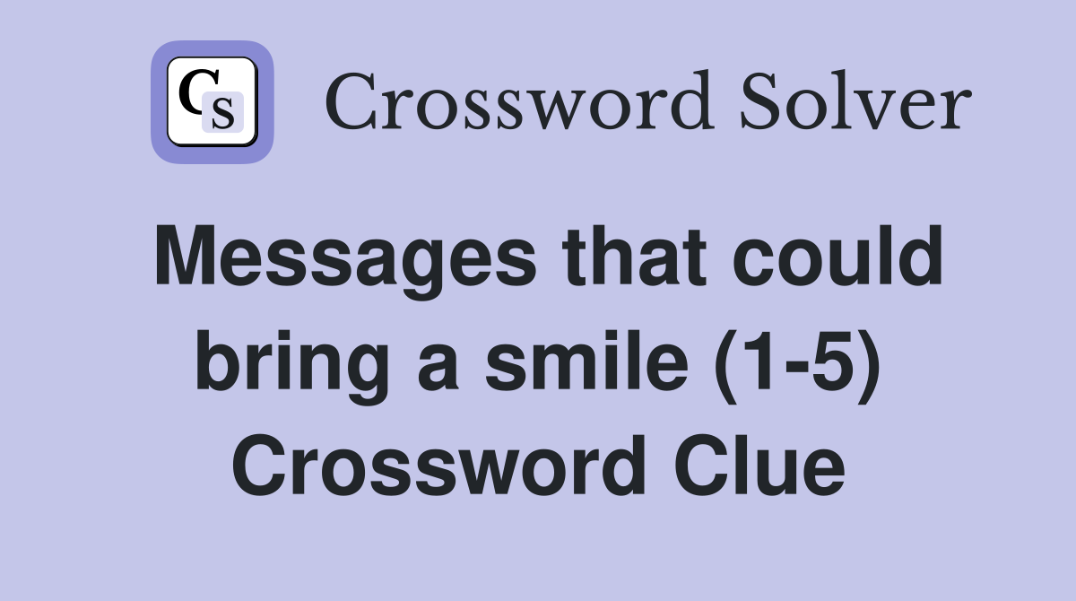 Messages that could bring a smile (1-5) Crossword Clue
