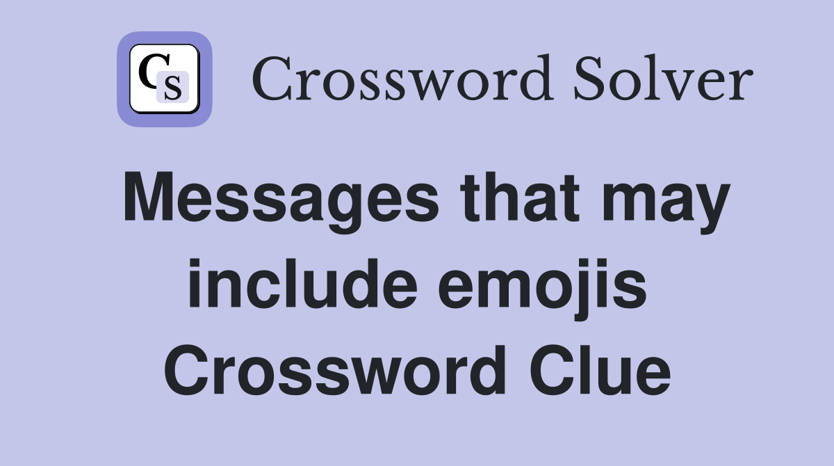 Messages that may include emojis Crossword Clue