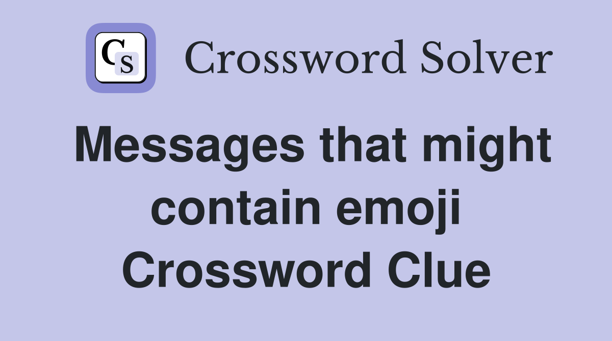 Messages that might contain emoji Crossword Clue