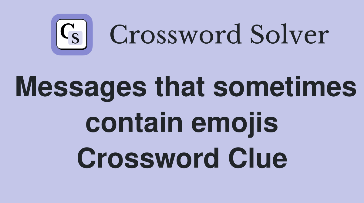 Messages that sometimes contain emojis Crossword Clue