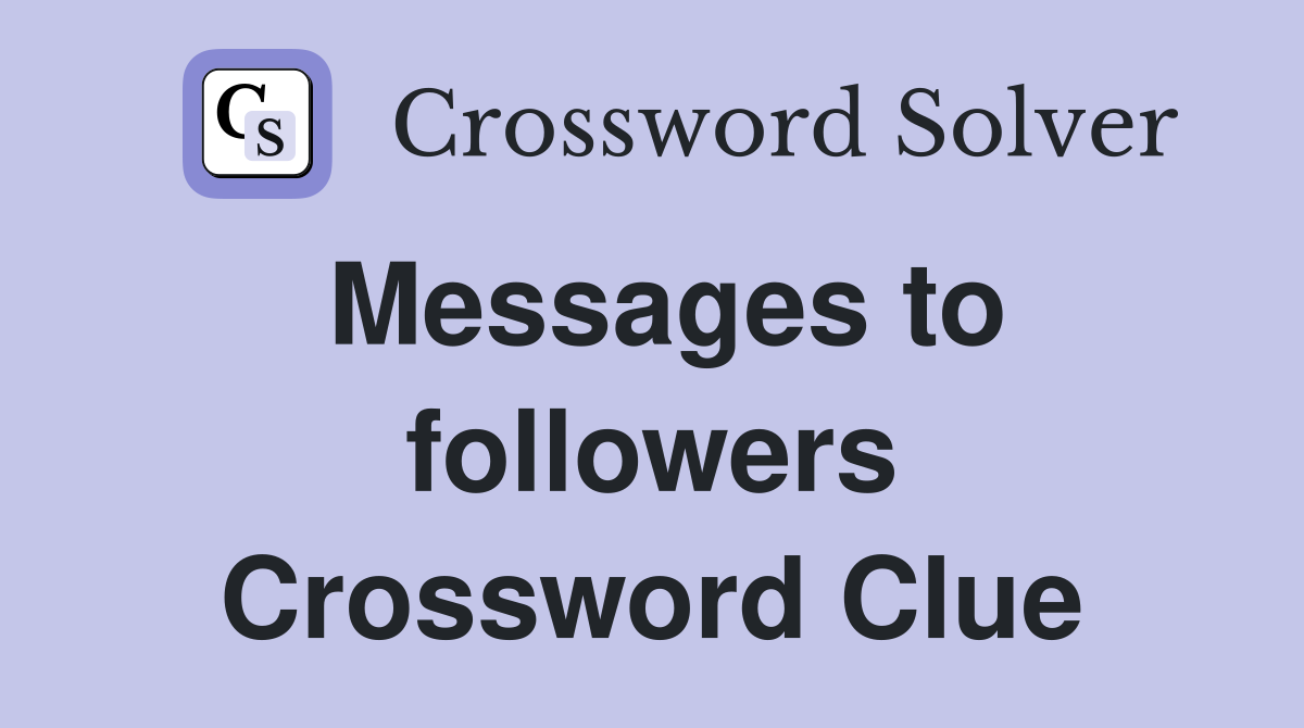 Messages to followers Crossword Clue