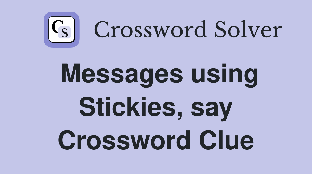 Messages using Stickies, say Crossword Clue