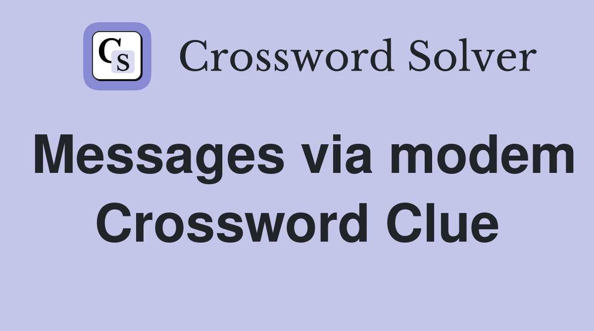 Messages via modem Crossword Clue