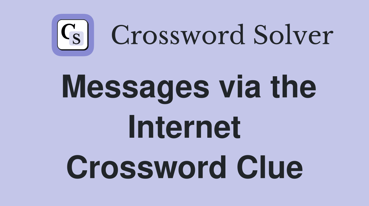 Messages via the Internet Crossword Clue