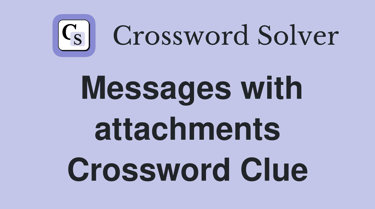 Messages with attachments Crossword Clue