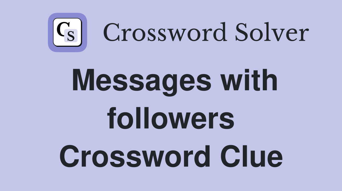 Messages with followers Crossword Clue