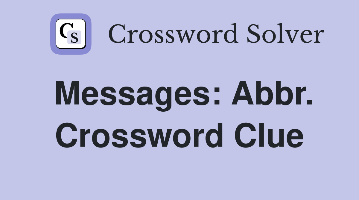 Messages: Abbr. Crossword Clue