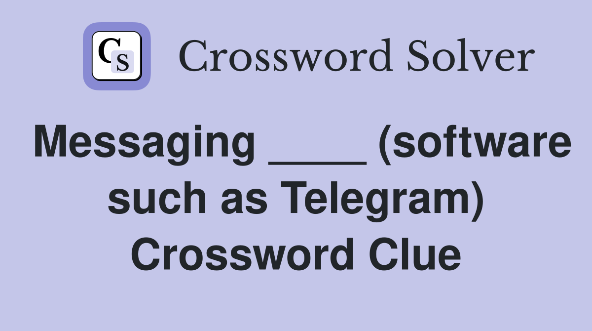 Messaging ____ (software such as Telegram) Crossword Clue