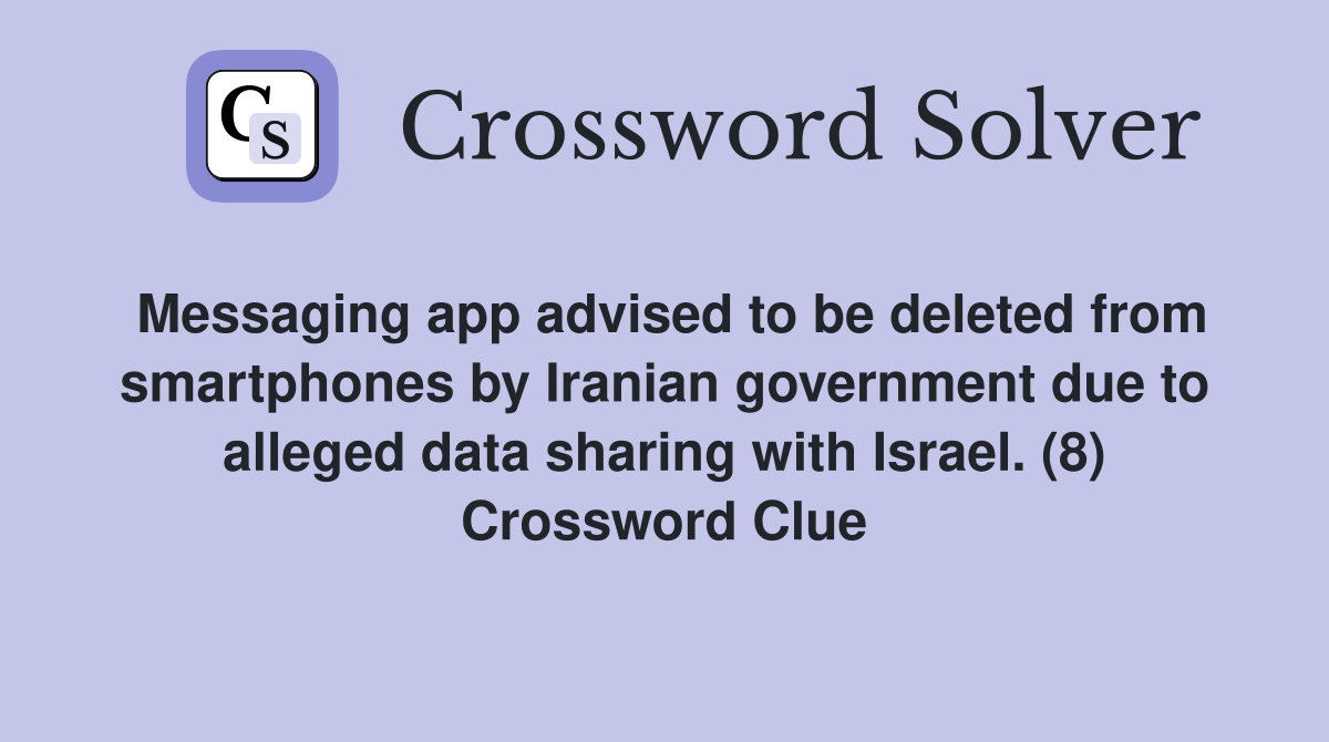 Messaging app advised to be deleted from smartphones by Iranian government due to alleged data sharing with Israel. (8) Crossword Clue