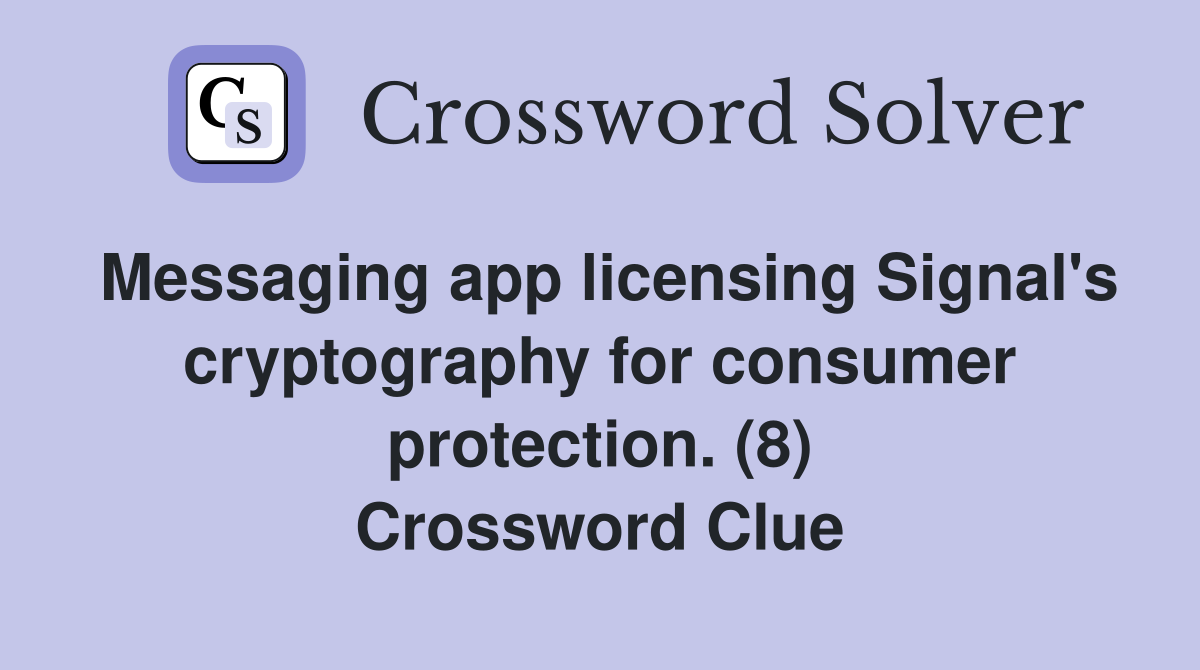 Messaging app licensing Signal's cryptography for consumer protection. (8) Crossword Clue