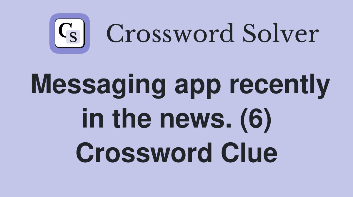 Messaging app recently in the news. (6) Crossword Clue